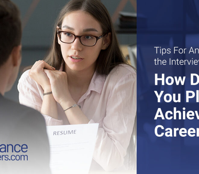 Tips for Answering the Interview Question: How Do You Plan to Achieve Your Career Goals?