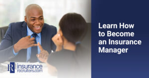 Learn How to Become an Insurance Manager | Insurancerecruiters.com